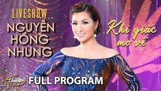 Nguyễn Hồng Nhung Live Show - Khi Giấc Mơ Về (Full Program)