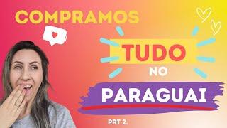 Segredo das COMPRAS no Paraguai - Part2