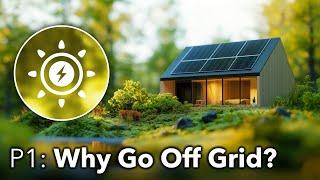 The Off Grid Guide - Part 1 | Why Go Off Grid?
