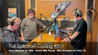 Full Spectrum Cycling #251 – Kona Bicycles for Sale – Green Mile Recap – Bike Donation for Ferry Tix