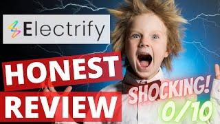 Electrify Review Honest Review Warning  DON'T Buy Electrify before you Watch First!