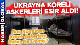 Ukrayna Koreli Askerleri Rehin Aldı! Rus Komutanlar Koreli Askerlere Bakın Ne Demiş!