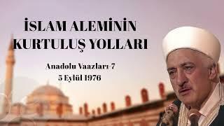 İslam Aleminin Kurtuluş Yolları | Anadolu Vaazları 7 | M. Fethullah Gülen