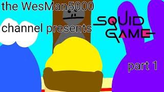 The WesMan5000 channel presents Squid Game Part 1