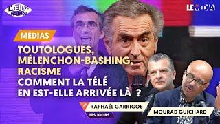 MÉLENCHON-BASHING, TOUTOLOGUES, RACISME  : COMMENT LA TÉLÉ EN EST-ELLE ARRIVÉE LÀ  ?