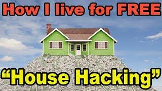 How I live for FREE by House Hacking and investing in Real Estate