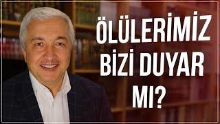 Ölülerimiz bizi duyar mı? - Prof.Dr. Mehmet Okuyan