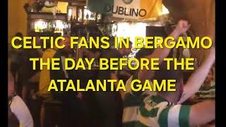 CELTIC FANS IN BERGAMO DAY BEFORE ATALANTA CHAMPIONS LEAGUE GAME