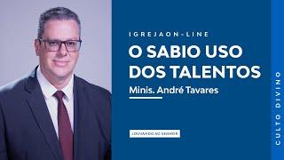 O sabio uso dos talentos | por André Tavares | Culto Sabático