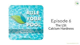 The LSI | Calcium Hardness | Rule Your Pool (Episode 6)