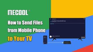 How to Send Files from Mobile Phone to Your TV  l MECOOL Android TV Box