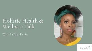 Holistic Health & Wellness Talk with LaToya Davis