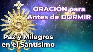 PAZ, Protección y MILAGROS - Oración para la Noche en el Santísimo - 10 Minutos