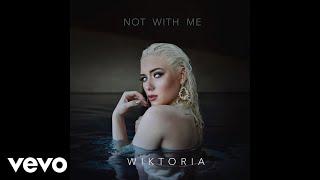 Wiktoria - Not With Me (Audio)