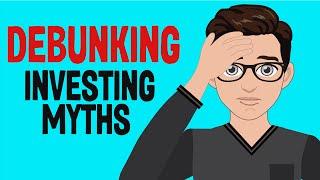 DEBUNKING 5 COMMON MYTHS About Investing