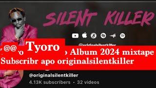 SILENT KILLER - TYORO ALBUM Songs (tichavaTyora Kuchikoro) Mixtape 2024 subs @originalsilentkiller