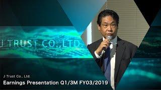 J Trust Co., Ltd. Earnings Presentation for the Q1/3M FY03/2019