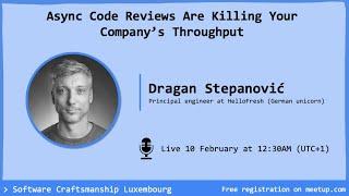 Async Code Reviews Are Chocking Your Company’s Throughput by Dragan Stepanovic