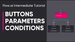 Flow.ai Intermediate Tutorial - Buttons, Parameters & Conditions