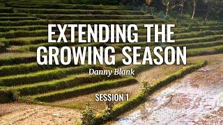 Session 1 - Extending the Growing Season - Danny Blank