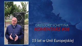 GRZEGORZ SCHETYNA komentarz #08 - 15 lat w UE