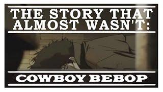 Cowboy Bebop: The Story That Almost Wasn't | Anime History