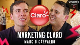 Desmarketize com João Branco | Márcio Carvalho CMO da CLARO  Ep. #22