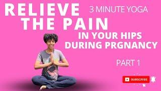 Relieve The Pain In Your Hips During Pregnancy | 3 Minute Yoga