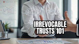 What’s an Irrevocable Trust and How Do They Work?