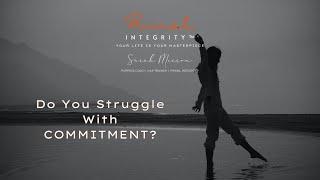 Do You Struggle With Commitment? | Self-Leadership | Self-Acceptance | Self-Mastery