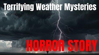 3 Terrifying Weather Mysteries You’ve Never Heard Of!