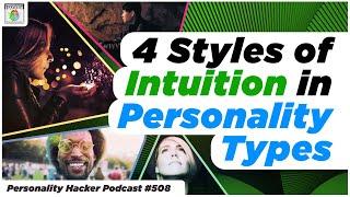 16 Personalities: 4 Styles of Intuition in Personality Types | Ep 508 | PersonalityHacker.com