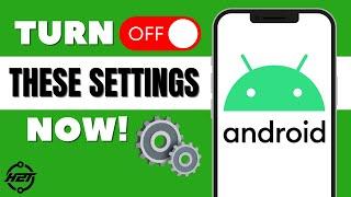 Android Settings You Need to Turn OFF Now