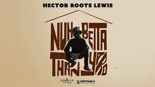 Hector Roots Lewis - Nuh Betta Than Yard (Official Audio)