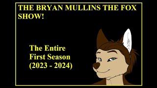 The Bryan Mullins The Fox Show, The Complete First Season! (2023 - 2024)