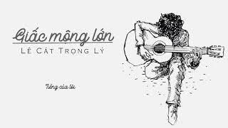 Lê Cát Trọng Lý - Giấc Mộng Lớn (Album Lê Cát Trọng Lý 2011) (Fanmade Lyrics Video)