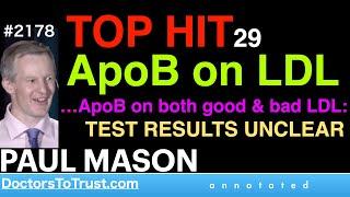 PAUL MASON | TOP HIT29 APOB on LDL:  …ApoB on both good & bad LDL:         TEST RESULTS UNCLEAR