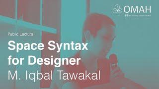 Public Lecture - Space Syntax for Designer - M. Iqbal Tawakal