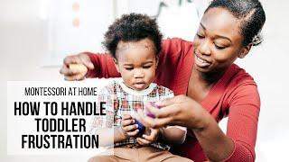 MONTESSORI AT HOME: How to Handle Toddler Frustration