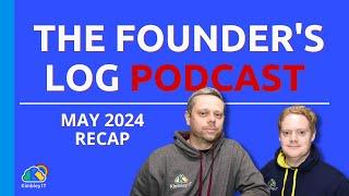 The Founder's Log Podcast - May 2024 Recap