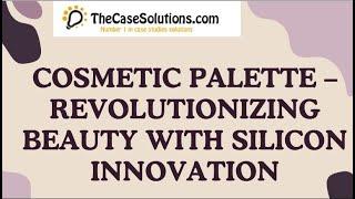 Cosmetic Palette   Revolutionizing Beauty with Silicon Innovation Case Study Solution