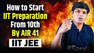 How to Start IIT Preparation from Class 10 by AIR 41 IIT JEE | JEE Strategy from Class 10