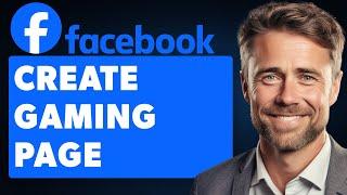 How To Create Facebook Gaming Page (Full 2024 Guide)