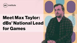 Meet Max Taylor, dBs Institute's National Lead for Games
