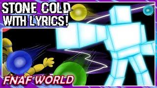 Stone Cold With Lyrics! | FNAFWORLD