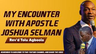 REV'D TOLU AGBOOLA | THE ENCOUNTER I HAD WITH APOSTLE JOSHUA SELMAN.