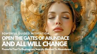 OPEN The Gates of Abundance!  Everything You Want Will Manifest FAST 🫴️ Guided Meditation