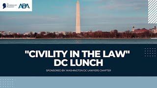 "Civility in the Law" DC Lunch