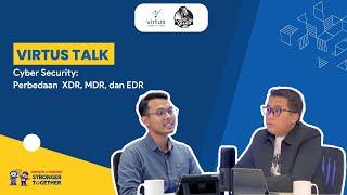 VirtusTalks: #EP. 2 Cyber Security: Perbedaan XDR, MDR, dan EDR