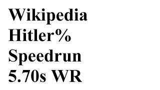 Wikipedia - Hitler% Speedrun 5.70s WR